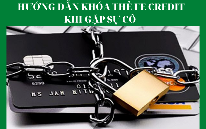 Hướng dẫn khóa thẻ FE Credit ngay khi gặp sự cố