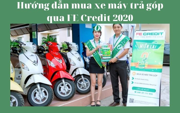 Hướng dẫn mua xe máy trả góp qua FE Credit 2020