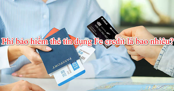 Phí bảo hiểm thẻ tín dụng FE Credit