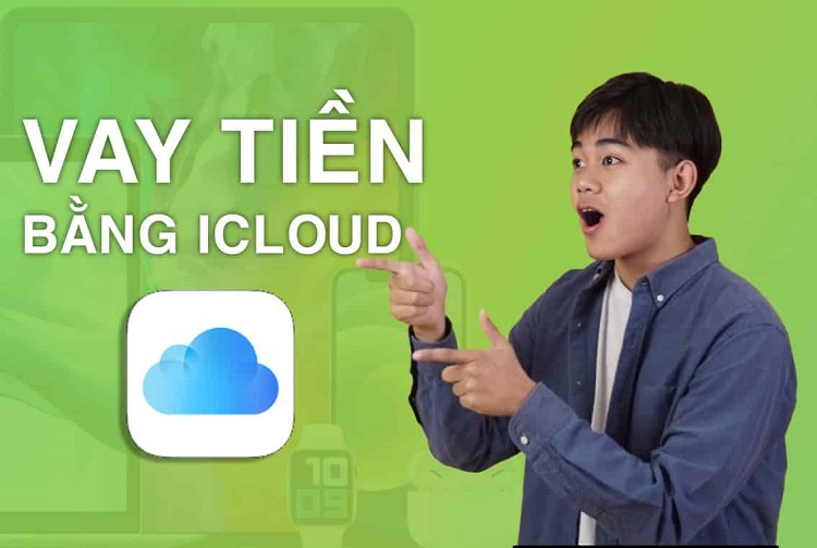 Hướng dẫn vay tiền bằng iCloud iPhone cực đơn giản