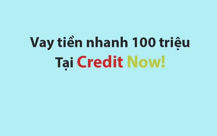 Vay tiền Credit Now nhanh chóng, thẩm định trong ngày