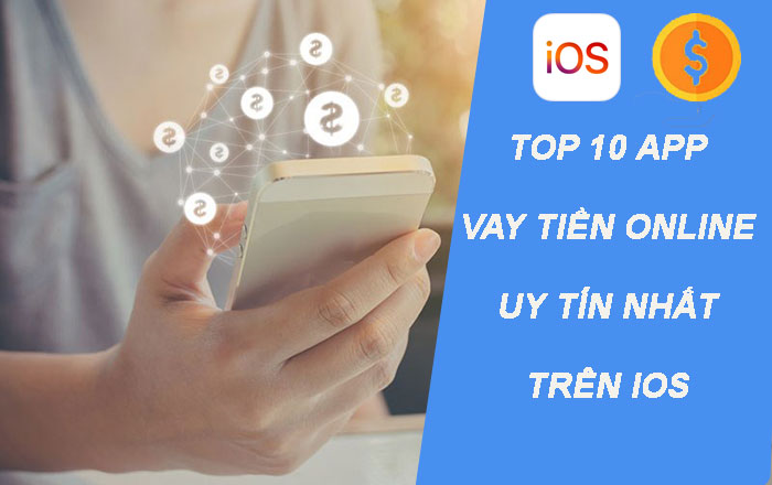 Top 10 App vay tiền Online uy tín nhất trên IOS Iphone