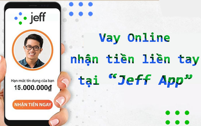 Jeff App là gì? Vay Online 15 triệu bằng CMND tại Jeff App