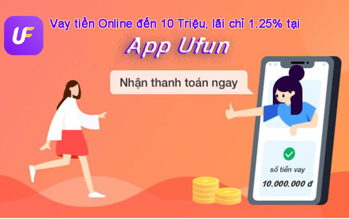 App vay tiền Online Ufun đến 10 Triệu, lãi chỉ 1.25%