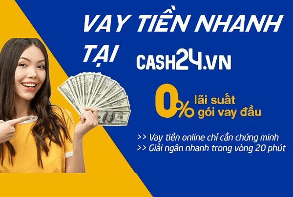 Vay tiền Cash24 là gì?