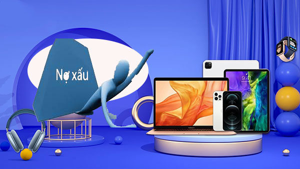 Người bị nợ xấu có thể được hỗ trợ mua điện thoại trả góp nhưng sẽ phải đáp ứng một số điều kiện riêng