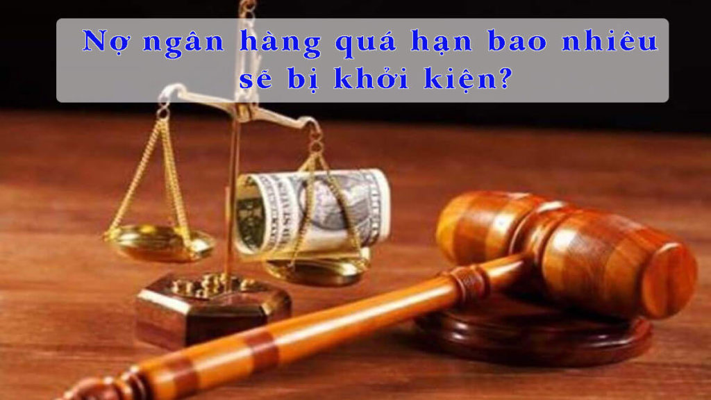 Nợ quá hạn Ngân hàng bao lâu thì bị khởi kiện?